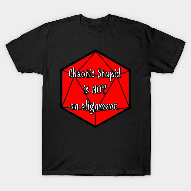 Chaotic Stupid is Not an Alignment T-Shirt by robertbevan